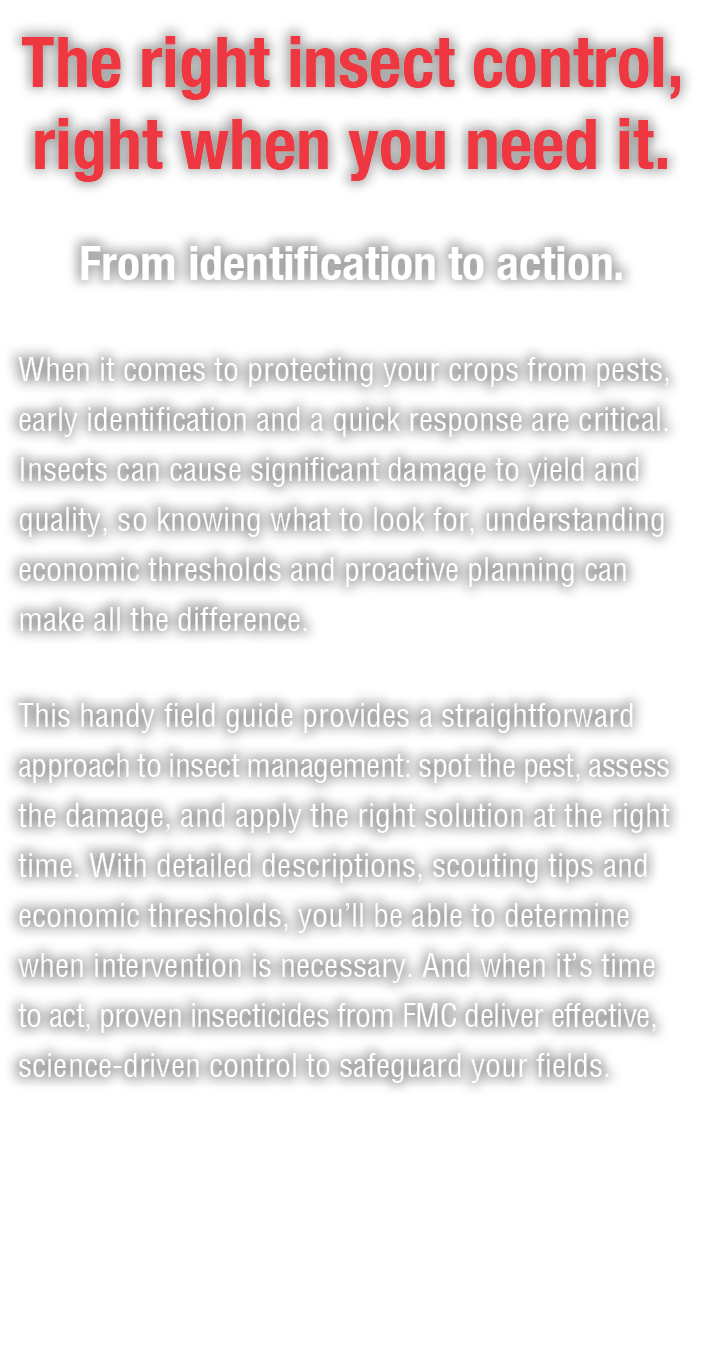 The right insect control, right when you need it. From identification to action. When it comes to protecting your cro...